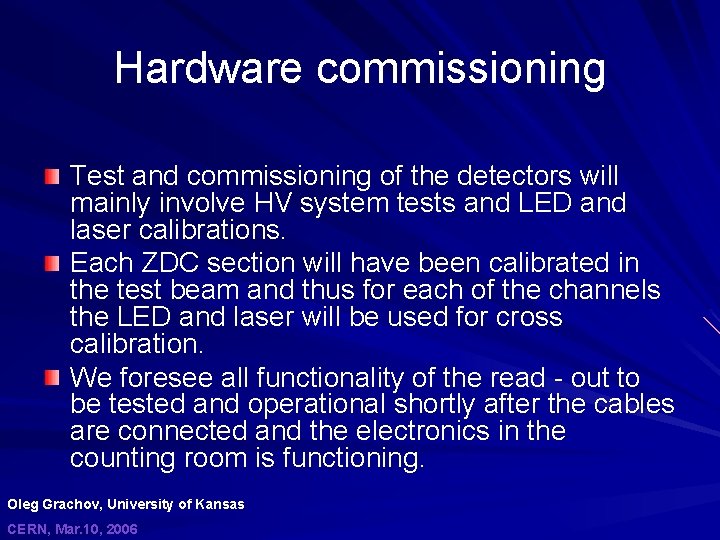 Hardware commissioning Test and commissioning of the detectors will mainly involve HV system tests
