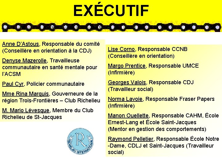 Exécutif EXÉCUTIF Anne D’Astous, Responsable du comité Lise Corno, Responsable CCNB (Conseillère en orientation