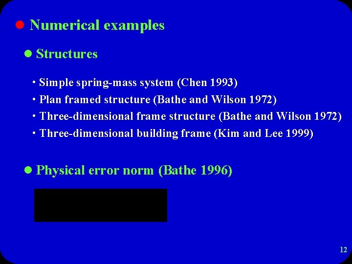 l Numerical examples l Structures • Simple spring-mass system (Chen 1993) • Plan framed