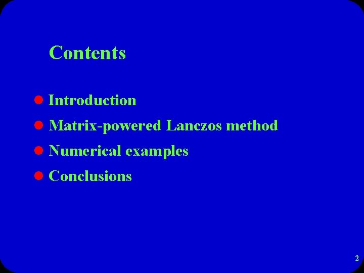 Contents l Introduction l Matrix-powered Lanczos method l Numerical examples l Conclusions 2 