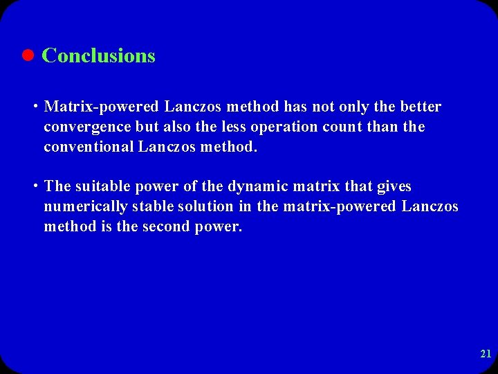 l Conclusions • Matrix-powered Lanczos method has not only the better convergence but also