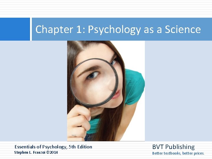 Chapter 1: Psychology as a Science Essentials of Psychology, 5 th Edition Stephen L. Chapter 1: Psychology as a Science Essentials of Psychology, 5 th Edition Stephen L.