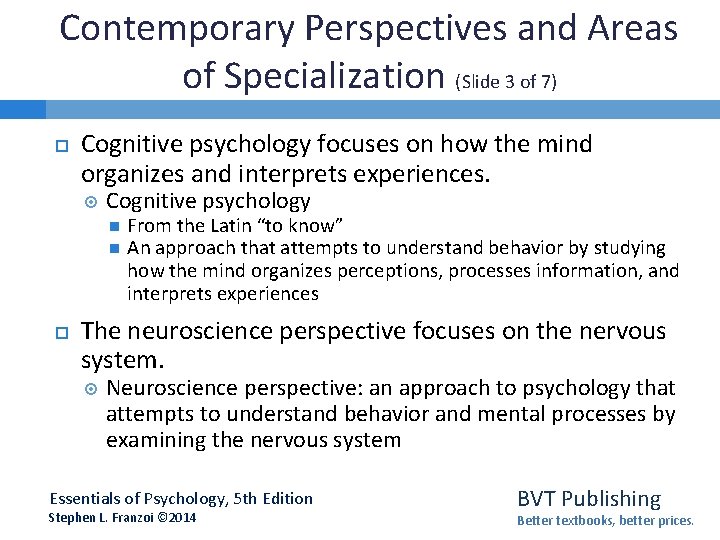 Contemporary Perspectives and Areas of Specialization (Slide 3 of 7) Cognitive psychology focuses on Contemporary Perspectives and Areas of Specialization (Slide 3 of 7) Cognitive psychology focuses on