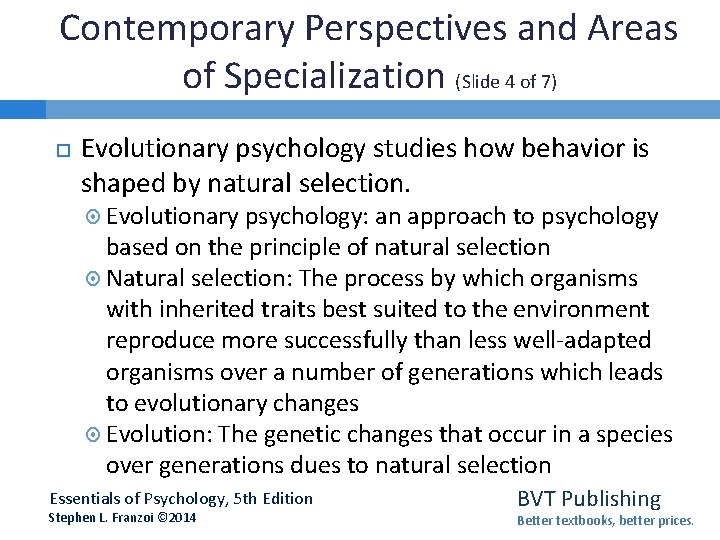 Contemporary Perspectives and Areas of Specialization (Slide 4 of 7) Evolutionary psychology studies how Contemporary Perspectives and Areas of Specialization (Slide 4 of 7) Evolutionary psychology studies how