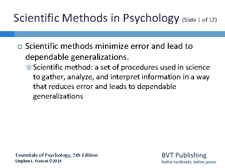 Scientific Methods in Psychology (Slide 1 of 12) Scientific methods minimize error and lead Scientific Methods in Psychology (Slide 1 of 12) Scientific methods minimize error and lead