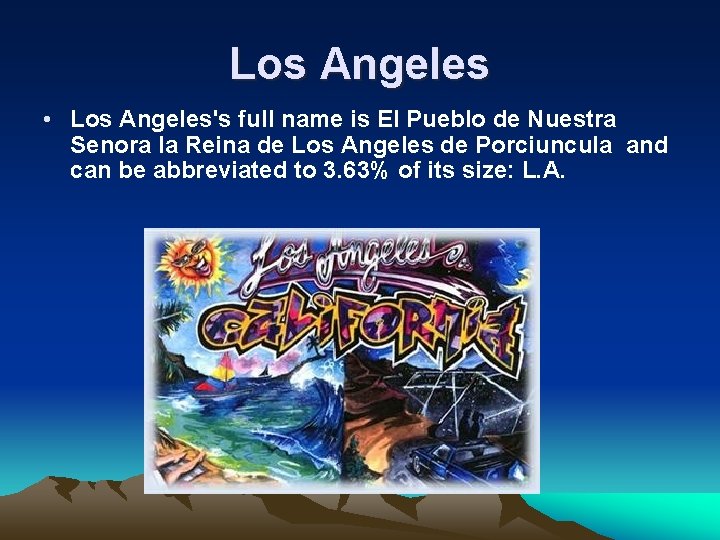 Los Angeles • Los Angeles's full name is El Pueblo de Nuestra Senora la