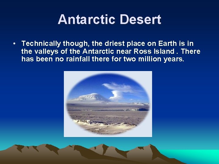 Antarctic Desert • Technically though, the driest place on Earth is in the valleys