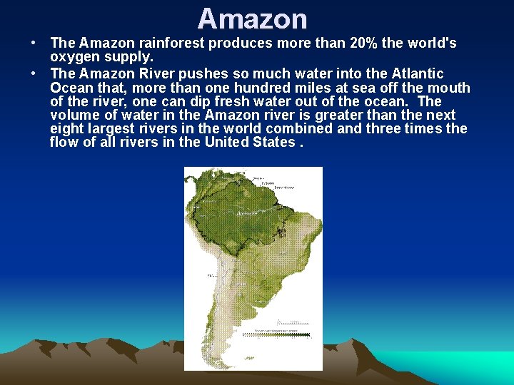 Amazon • The Amazon rainforest produces more than 20% the world's oxygen supply. •