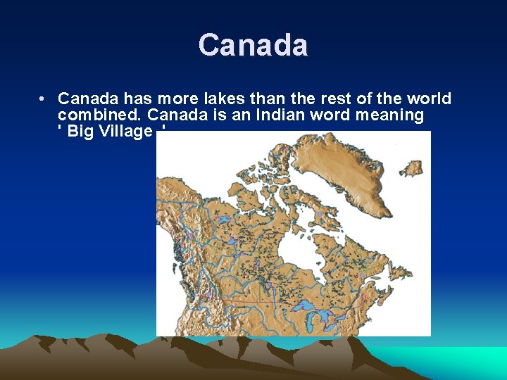 Canada • Canada has more lakes than the rest of the world combined. Canada