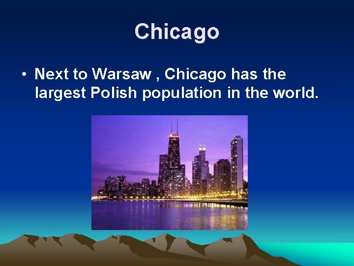 Chicago • Next to Warsaw , Chicago has the largest Polish population in the