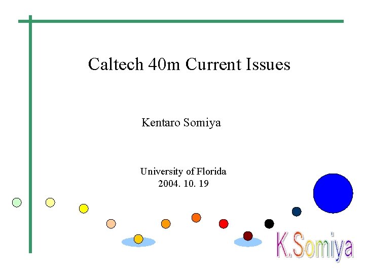 Caltech 40 m Current Issues Kentaro Somiya University of Florida 2004. 10. 19 