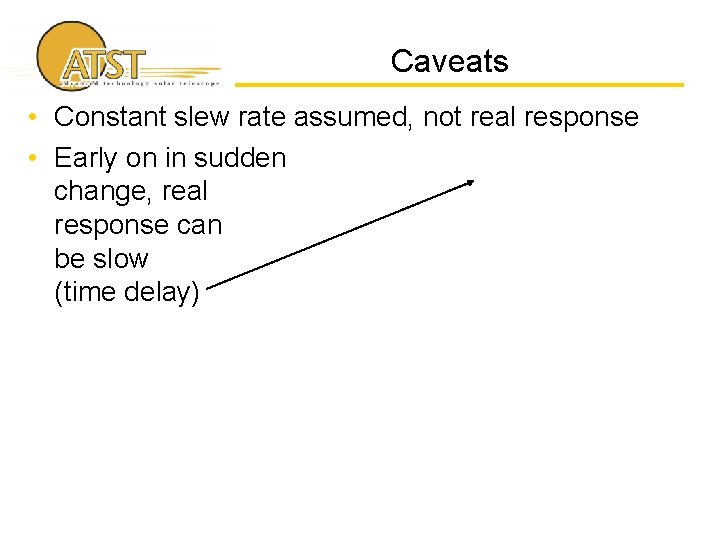 Caveats • Constant slew rate assumed, not real response • Early on in sudden