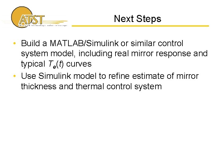 Next Steps • Build a MATLAB/Simulink or similar control system model, including real mirror