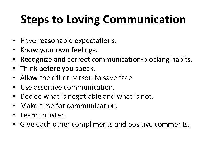 Steps to Loving Communication • • • Have reasonable expectations. Know your own feelings.