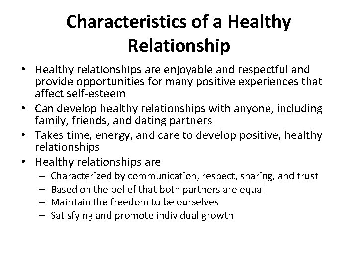 Characteristics of a Healthy Relationship • Healthy relationships are enjoyable and respectful and provide