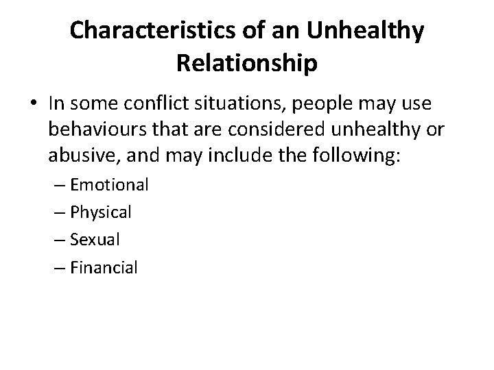 Characteristics of an Unhealthy Relationship • In some conflict situations, people may use behaviours