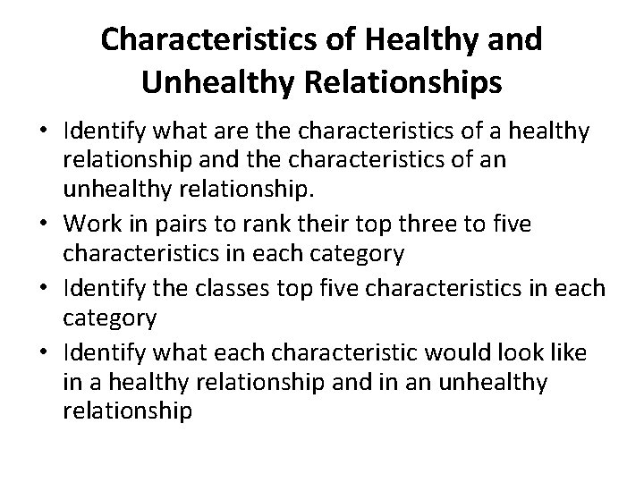 Characteristics of Healthy and Unhealthy Relationships • Identify what are the characteristics of a
