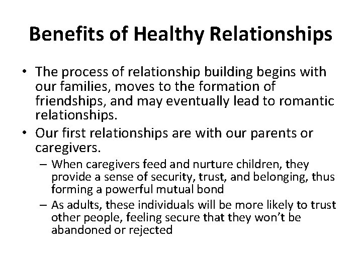 Benefits of Healthy Relationships • The process of relationship building begins with our families,