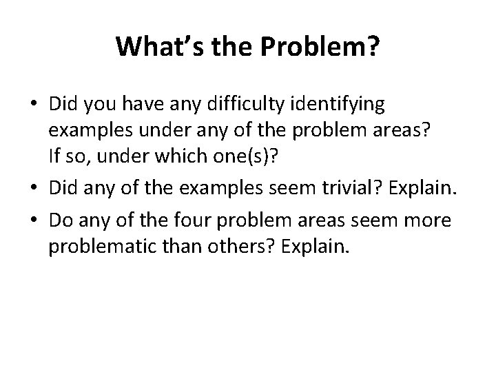 What’s the Problem? • Did you have any difficulty identifying examples under any of