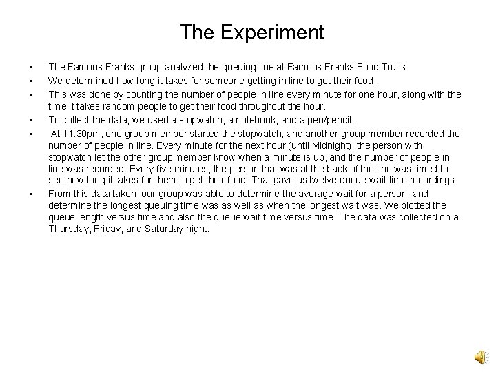 The Experiment • • • The Famous Franks group analyzed the queuing line at