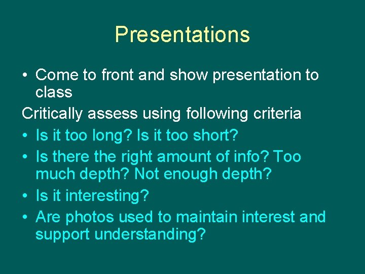 Presentations • Come to front and show presentation to class Critically assess using following