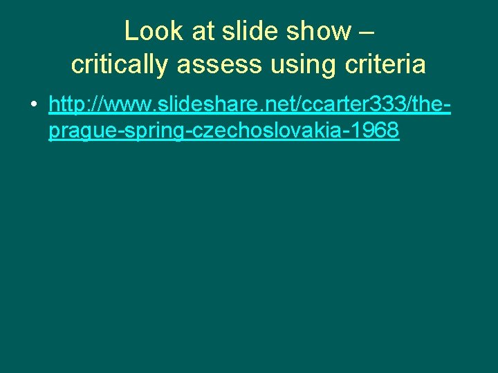 Look at slide show – critically assess using criteria • http: //www. slideshare. net/ccarter