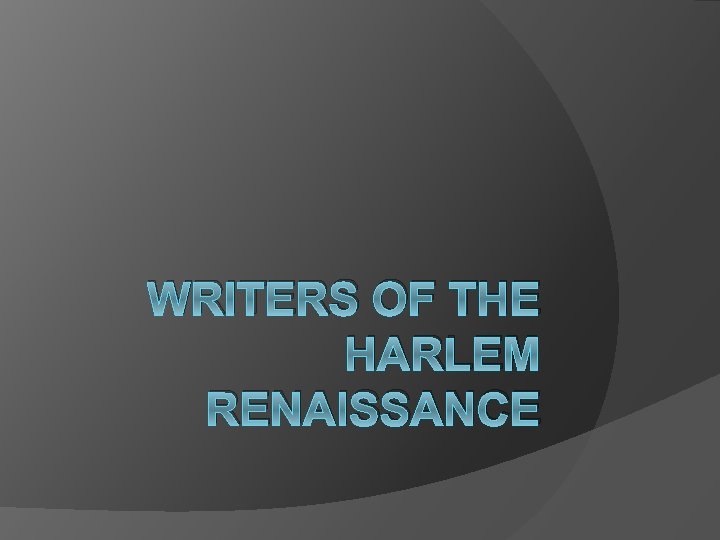 WRITERS OF THE HARLEM RENAISSANCE 