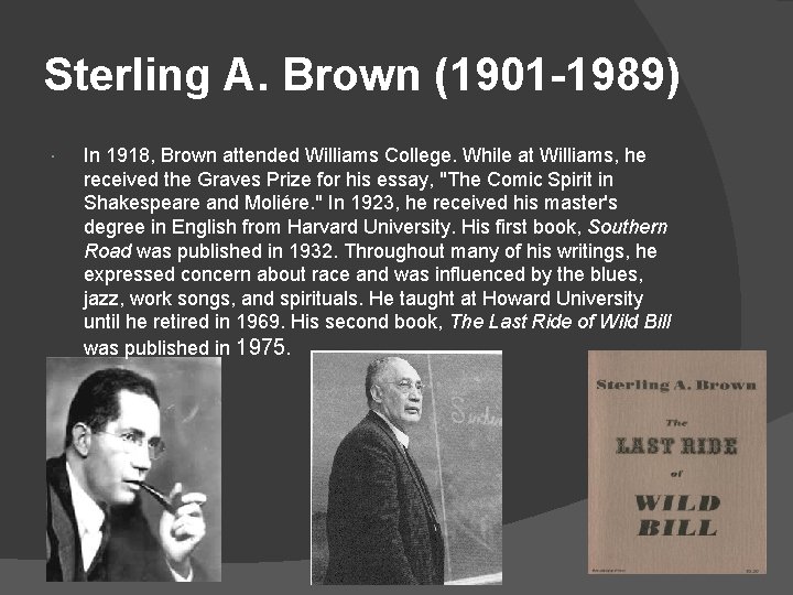 Sterling A. Brown (1901 -1989) In 1918, Brown attended Williams College. While at Williams,