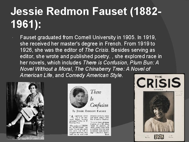 Jessie Redmon Fauset (18821961): Fauset graduated from Cornell University in 1905. In 1919, she