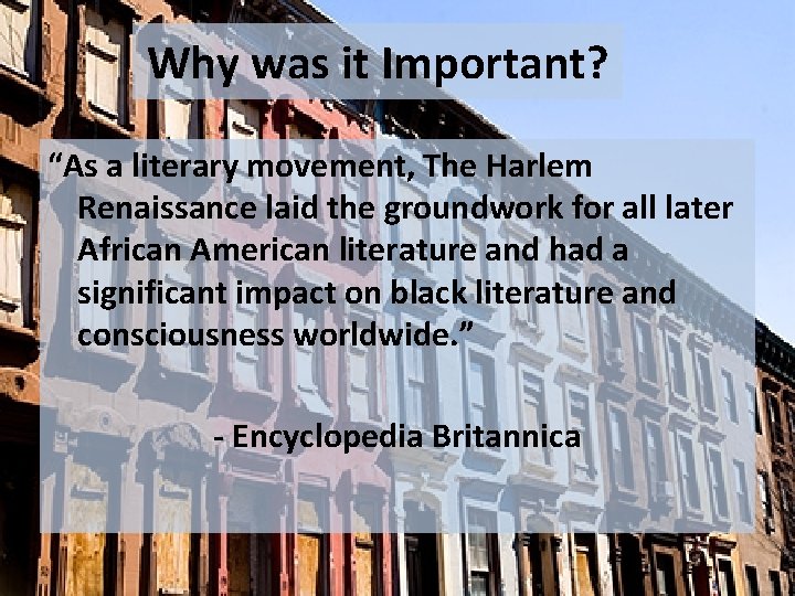 Why was it Important? “As a literary movement, The Harlem Renaissance laid the groundwork