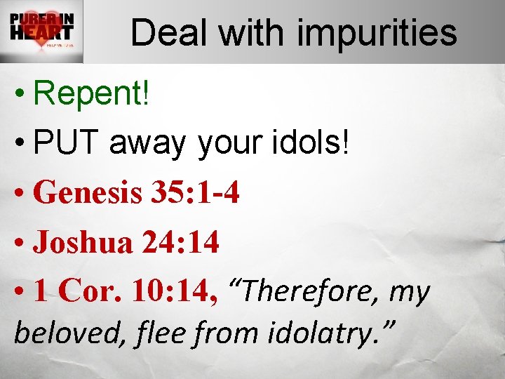 Deal with impurities • Repent! • PUT away your idols! • Genesis 35: 1 Deal with impurities • Repent! • PUT away your idols! • Genesis 35: 1