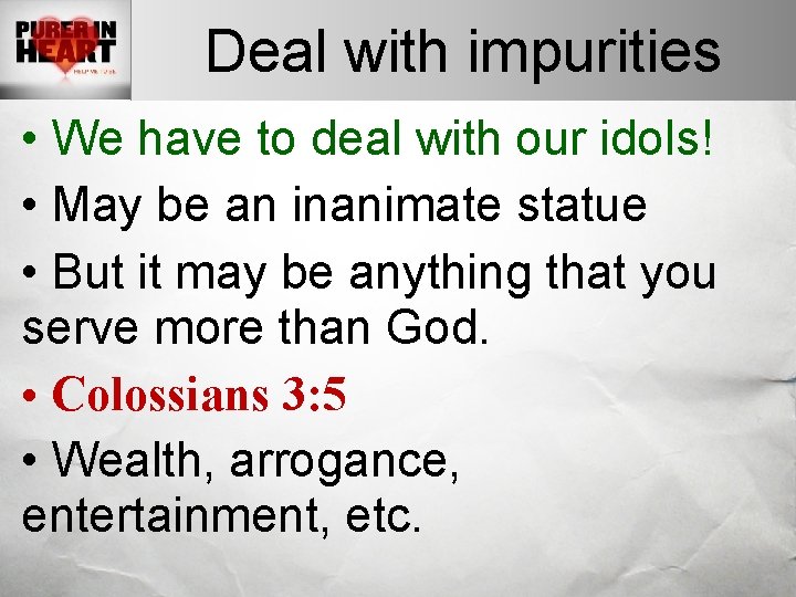 Deal with impurities • We have to deal with our idols! • May be Deal with impurities • We have to deal with our idols! • May be