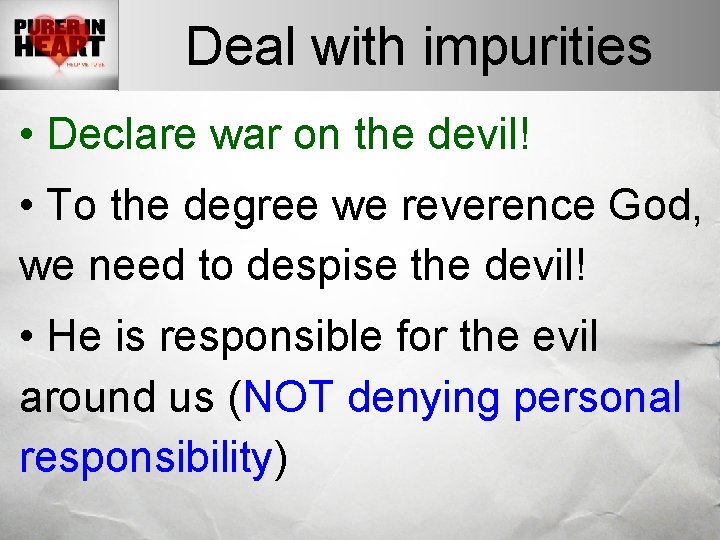 Deal with impurities • Declare war on the devil! • To the degree we Deal with impurities • Declare war on the devil! • To the degree we