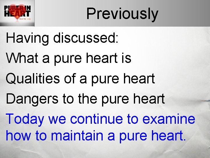 Previously Having discussed: What a pure heart is Qualities of a pure heart Dangers Previously Having discussed: What a pure heart is Qualities of a pure heart Dangers