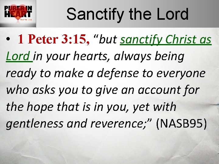 Sanctify the Lord • 1 Peter 3: 15, “but sanctify Christ as Lord in Sanctify the Lord • 1 Peter 3: 15, “but sanctify Christ as Lord in