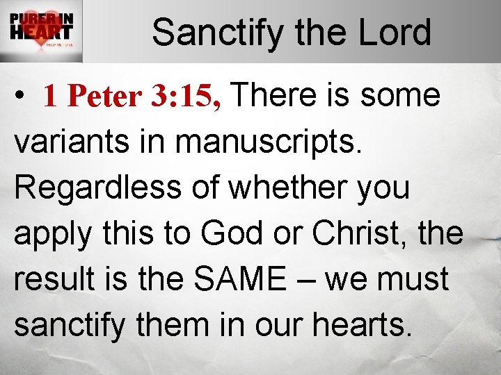 Sanctify the Lord • 1 Peter 3: 15, There is some variants in manuscripts. Sanctify the Lord • 1 Peter 3: 15, There is some variants in manuscripts.