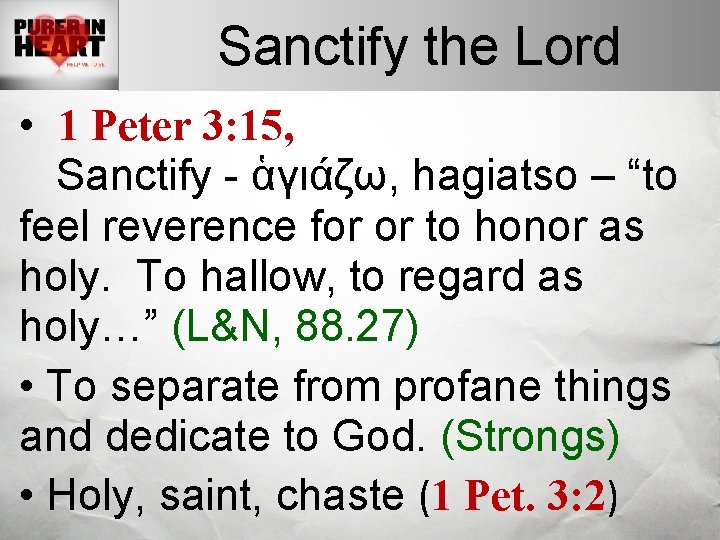 Sanctify the Lord • 1 Peter 3: 15, Sanctify - ἁγιάζω, hagiatso – “to Sanctify the Lord • 1 Peter 3: 15, Sanctify - ἁγιάζω, hagiatso – “to