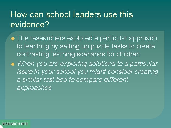 How can school leaders use this evidence? The researchers explored a particular approach to