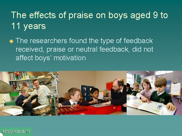 The effects of praise on boys aged 9 to 11 years u The researchers