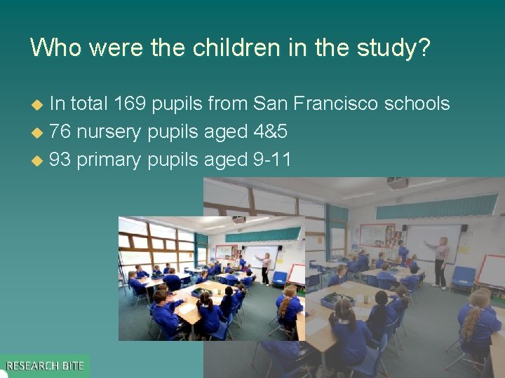 Who were the children in the study? In total 169 pupils from San Francisco