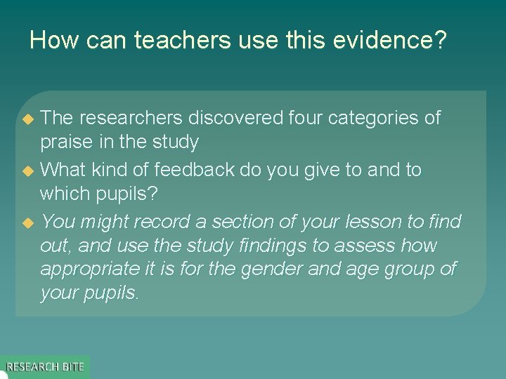 How can teachers use this evidence? The researchers discovered four categories of praise in