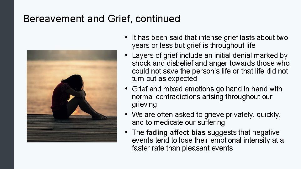 Bereavement and Grief, continued • It has been said that intense grief lasts about