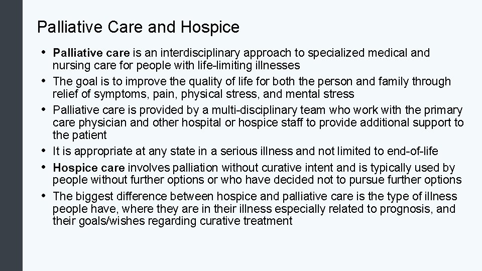 Palliative Care and Hospice • Palliative care is an interdisciplinary approach to specialized medical