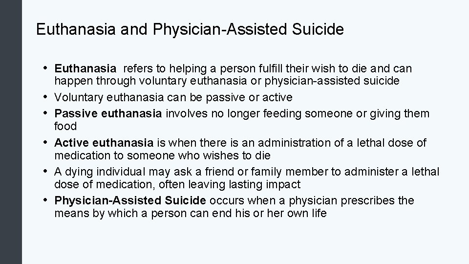 Euthanasia and Physician-Assisted Suicide • Euthanasia refers to helping a person fulfill their wish