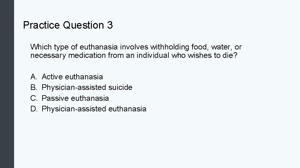 Practice Question 3 Which type of euthanasia involves withholding food, water, or necessary medication