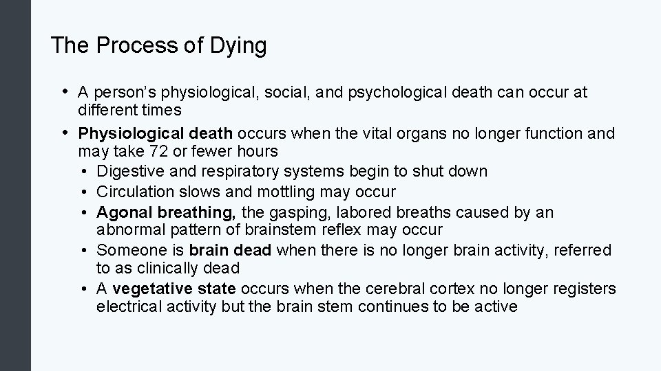 The Process of Dying • A person’s physiological, social, and psychological death can occur
