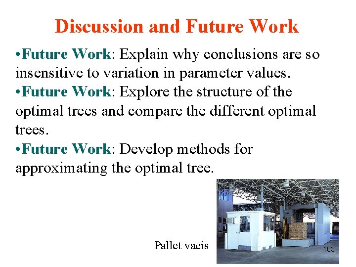 Discussion and Future Work • Future Work: Explain why conclusions are so insensitive to Discussion and Future Work • Future Work: Explain why conclusions are so insensitive to