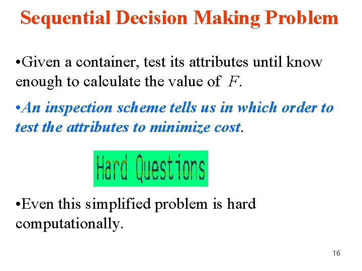 Sequential Decision Making Problem • Given a container, test its attributes until know enough Sequential Decision Making Problem • Given a container, test its attributes until know enough