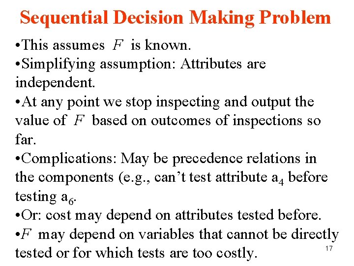 Sequential Decision Making Problem • This assumes F is known. • Simplifying assumption: Attributes Sequential Decision Making Problem • This assumes F is known. • Simplifying assumption: Attributes