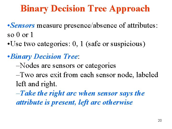 Binary Decision Tree Approach • Sensors measure presence/absence of attributes: so 0 or 1 Binary Decision Tree Approach • Sensors measure presence/absence of attributes: so 0 or 1